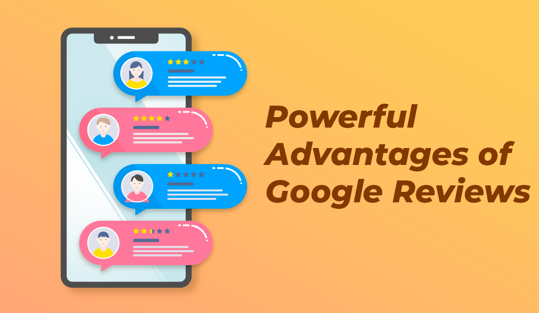 Top 3 Powerful Advantages of Google Reviews